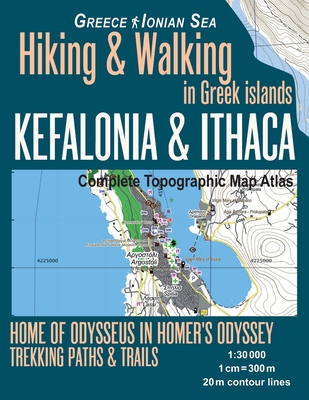 Kefalonia & Ithaca Complete Topographic Map Atlas 1: 30000 Greece Ionian Sea Hiking & Walking in Greek Islands Home of Odysseus in Homer's Odyssey: Tr - Sergio Mazitto