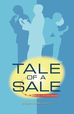 Coperta cărții 'Tale of a Sale: Letting Go of the Family Business - Eugene J. Alexander Ed D.'