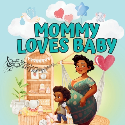 Mommy Loves Baby: A Heartwarming Story About a Toddler Preparing to Become a Big Sibling - Latoya Belfon