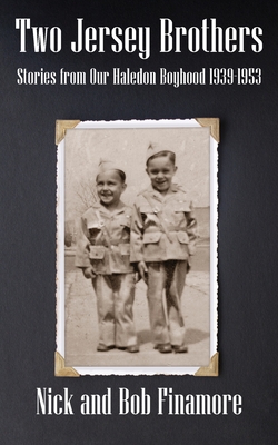 Two Jersey Brothers: Stories from Our Haledon Boyhood 1939-1953 - Robert A. Finamore