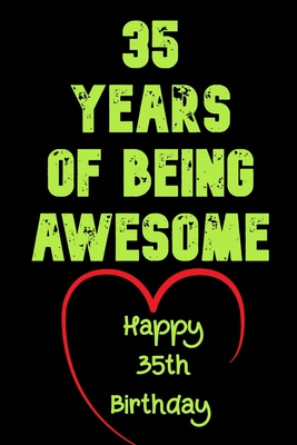 35 Years Of Being Awesome Happy 35th Birthday: 35 Years Old Gift for Boys & Girls - Birthday Gifts Notebook
