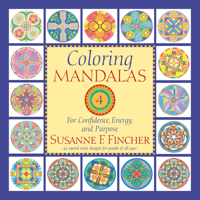 Coloring Mandalas 4: For Confidence, Energy, and Purpose - Susanne F. Fincher