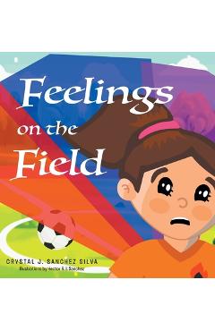Poza produsului Feelings on the Field - Crystal J. Sanchez Silva