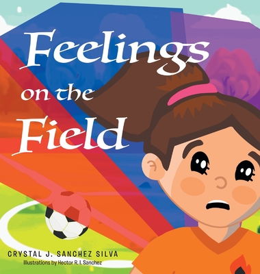 Feelings on the Field - Crystal J. Sanchez Silva