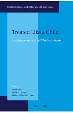 Poza produsului Treated Like a Child: Age Discrimination and Children's Rights - Aoife Daly