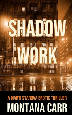 Shadow Work: A Marti Starova Erotic Thriller Book 2 - Montana Carr