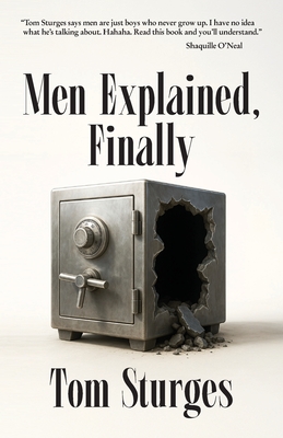 Men Explained, Finally - Tom Sturges