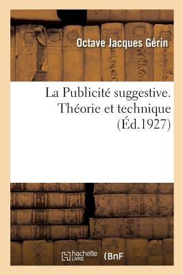 La Publicité suggestive. Théorie et technique - Octave Jacques Gérin
