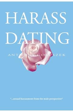Coperta cărții 'Harass Dating - Anthony Goluszek'