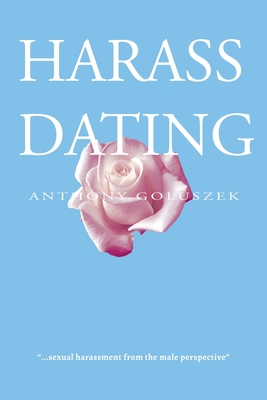 Harass Dating - Anthony Goluszek