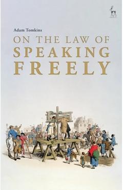 Poza produsului On the Law of Speaking Freely - Adam Tomkins