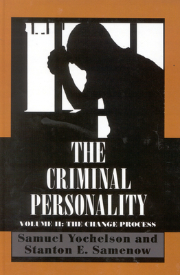 The Criminal Personality: The Change Process, Volume II - Samuel Yochelson