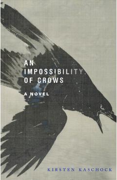An Impossibility of Crows - Kirsten Kaschock