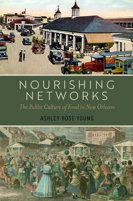 Nourishing Networks: The Public Culture of Food in New Orleans - Ashley Rose Young