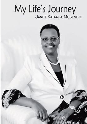 My Life's Journey - Janet Kataaha Museveni