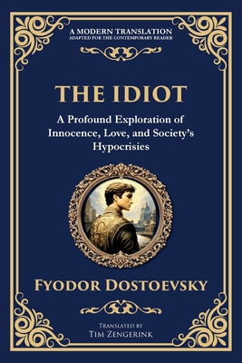 The Idiot: The Profound Classic on Innocence, Society, and Human Nature - Fyodor Dostoevsky