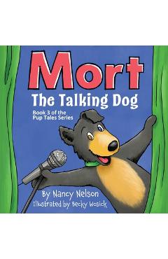 Coperta cărții 'Mort the Talking Dog: Book 3 of the Pup Tales series - Nancy Nelson'