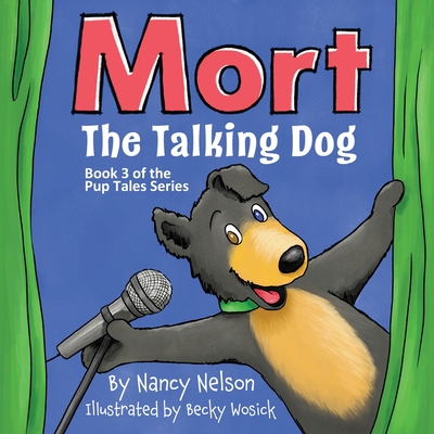 Mort the Talking Dog: Book 3 of the Pup Tales series - Nancy Nelson
