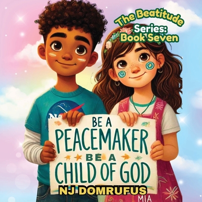 Be a Peacemaker, Be a Child of God: The Beatitudes Series: Book 7 - Nj Domrufus