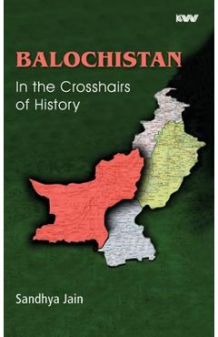 Coperta cărții 'BALOCHISTAN In the Crosshairs of History - Sandhya Jain'