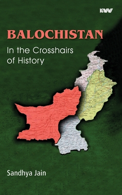 BALOCHISTAN In the Crosshairs of History - Sandhya Jain