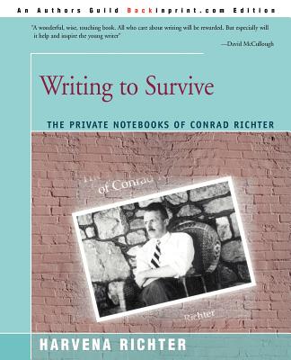 Writing to Survive: The Private Notebooks of Conrad Richter - Harvena Richter
