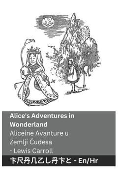 Poza produsului Alice's Adventures in Wonderland / Aliceine Avanture u Zemlji Čudesa: Tranzlaty English Hrvatski - Lewis Carroll