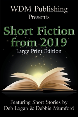 WDM Presents: Short Fiction from 2019 (Large Print Edition) - Deb Logan