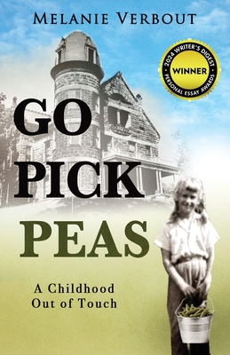Go Pick Peas: A Childhood Out of Touch - Melanie Verbout