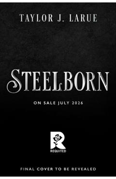 Coperta cărții 'Steelborn (Deluxe Limited Edition) - Taylor J. Larue'