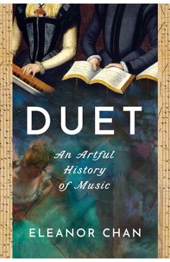 Poza produsului Duet: An Artful History of Music - Eleanor Chan