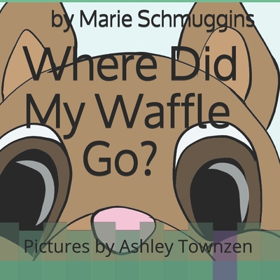 Where Did My Waffle Go? - Ashley Townzen