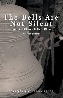The Bells Are Not Silent: Stories of Church Bells in China - Joann Pittman