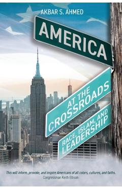 Coperta cărții 'America at the Crossroads: Race, Islam, and Leadership - Akbar S. Ahmed'
