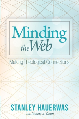 Coperta cărții 'Minding the Web: Making Theological Connections - Stanley Hauerwas'