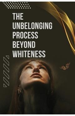 Poza produsului The Unbelonging Process Beyond Whiteness - Alexander Dickinson