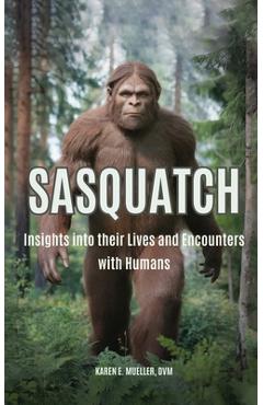 Coperta cărții 'Sasquatch: Insights into their Lives and Encounters with Humans - Dvm Karen E. Mueller'