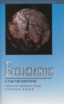 Ecclesiastes: A Time for Everything - Stephen Board