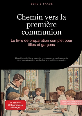 Chemin vers la première communion: Le livre de préparation complet pour filles et garçons: Un guide catéchisme essentiel pour accompagner les enfants - Bendis A. I. Saage -. Français