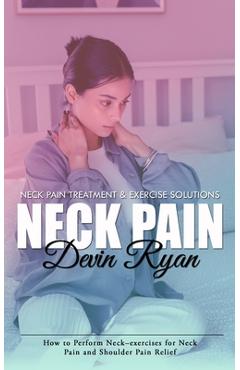 Coperta cărții 'Neck Pain: Neck Pain Treatment & Exercise Solutions (How to Perform Neck-exercises for Neck Pain and Shoulder Pain'