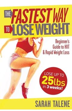 Poza produsului The Fastest Way to Lose Weight: A Beginner's Guide to HIIT For Faster Weight Loss - Sarah Talene