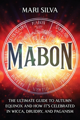Mabon: The Ultimate Guide to Autumn Equinox and How It's Celebrated in Wicca, Druidry, and Paganism - Mari Silva