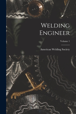 Welding Engineer; Volume 1 - American Welding Society
