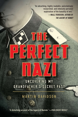 The Perfect Nazi: Uncovering My Grandfather's Secret Past - Martin Davidson