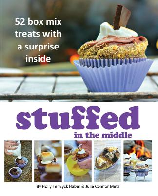 Stuffed in the Middle: 52 Box Mix Treats with a Surprise Inside - Holly Teneyck Haber