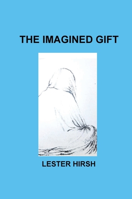 The Imagined Gift - Lester Hirsh