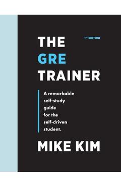 Poza produsului The GRE Trainer: A Remarkable Self-Study Guide For The Self-Driven Student - Mike Kim
