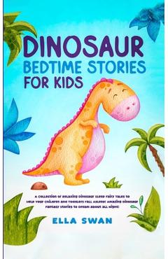 Coperta cărții 'Dinosaur Bedtime Stories for Kids: A Collection of Relaxing Dinosaur Sleep Fairy Tales to Help Your Children and'
