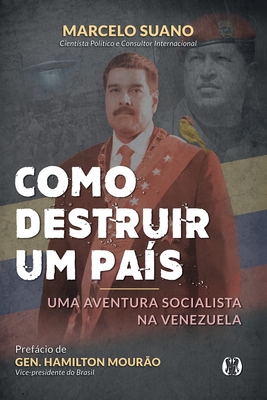 Como Destruir um País: Uma aventura socialista na Venezuela - Marcelo Suano