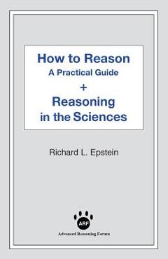 Coperta cărții 'How to Reason + Reasoning in the Sciences - Richard L. Epstein'